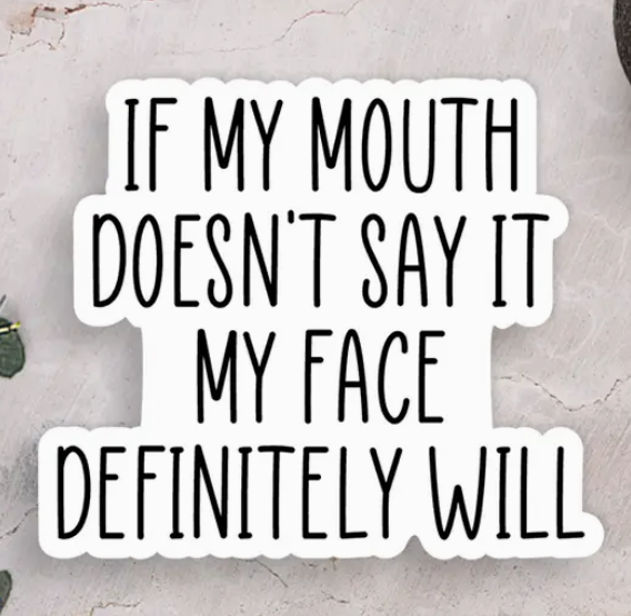 If My Mouth Doesn't Say It Vinyl Sticker