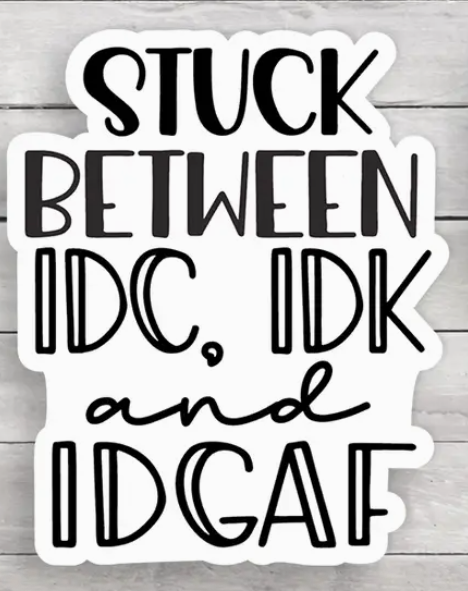 Idc Idk Idgaf Vinyl Sticker