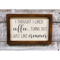 I Thought I Liked Coffee Sign 8"x12"